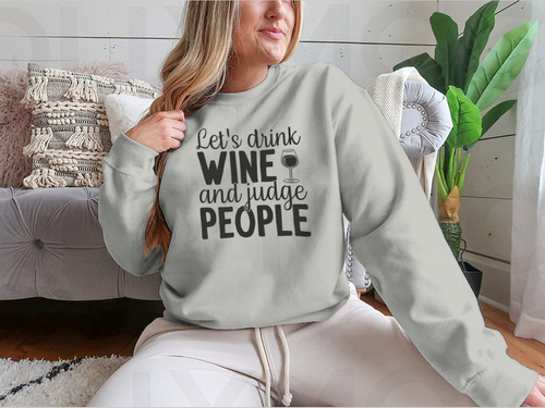 Let's Drink Wine And Judge People Design for Sweatshirt