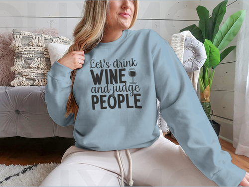 Let's Drink Wine And Judge People Design for Sweatshirt