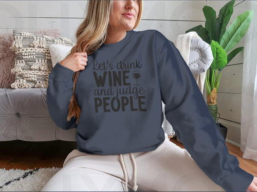 Let's Drink Wine And Judge People Design for Sweatshirt