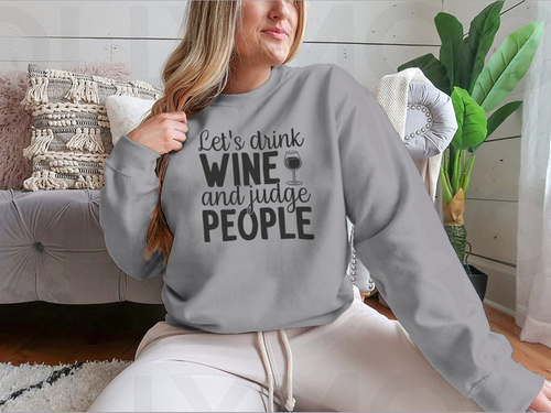 Let's Drink Wine And Judge People Design for Sweatshirt